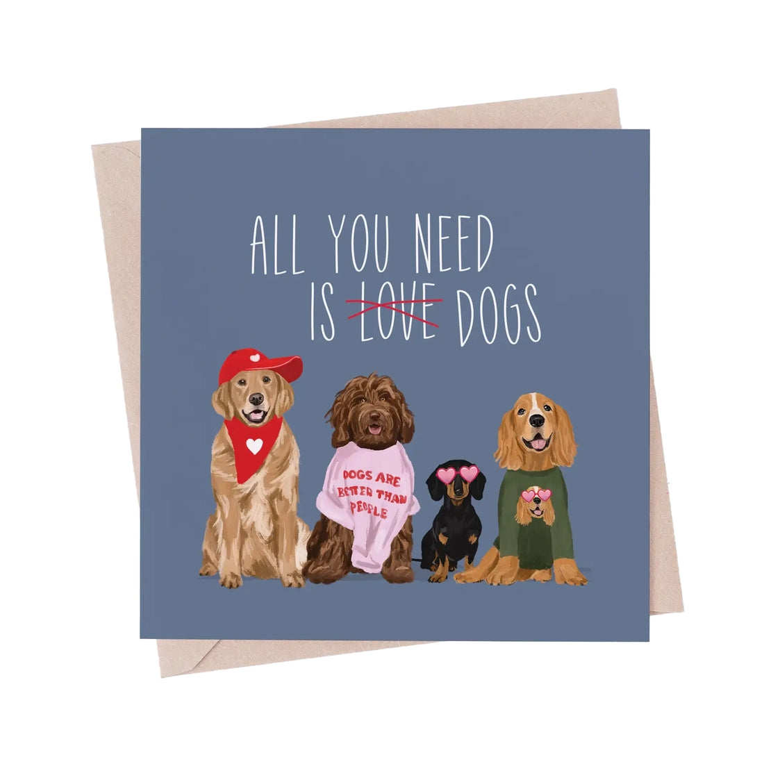 All You Need Is Dogs Greeting Card